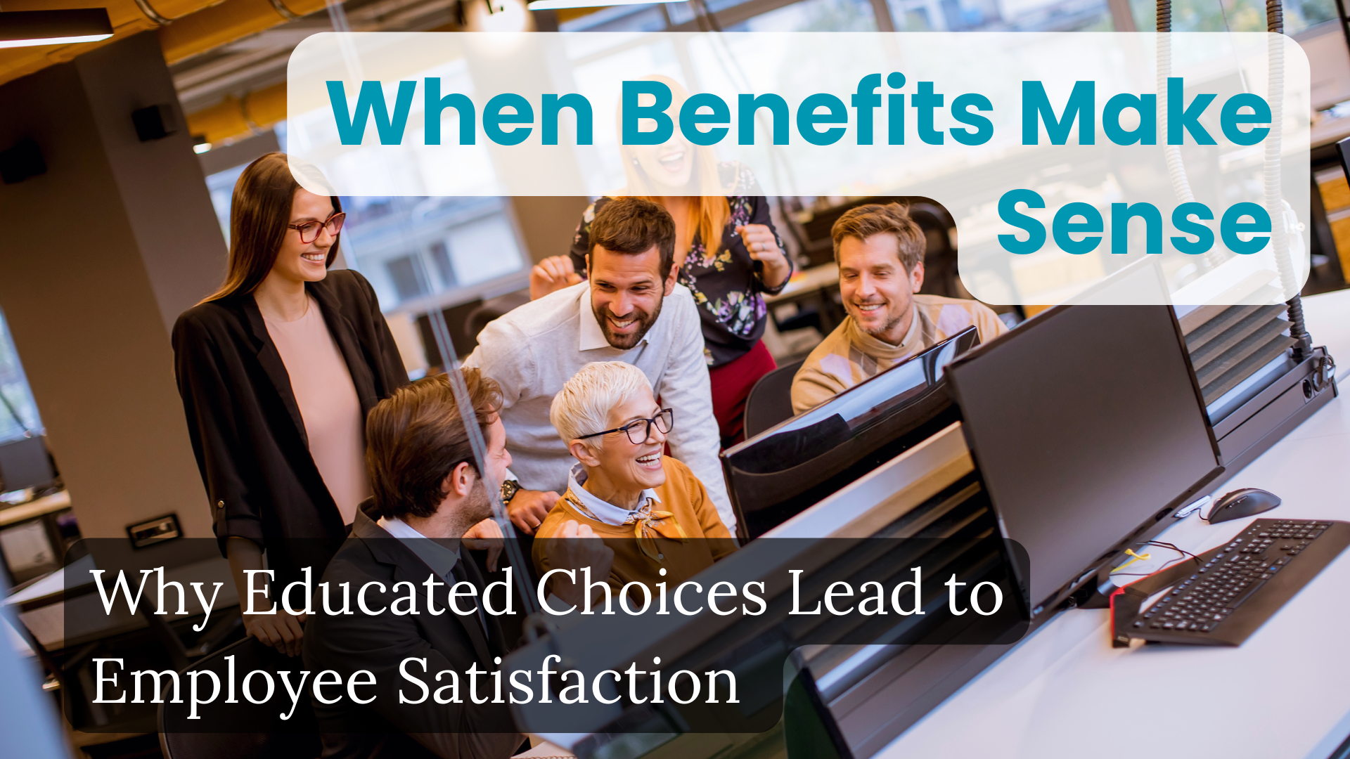When Benefits Make Sense: Why Educated Choice Leads to Employee Satisfaction